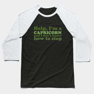 Help, I'm a Capricorn and I Don't Know How to Stop Baseball T-Shirt